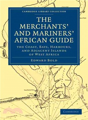 The Merchant's and Mariner's African Guide ― Containing an Accurate Description of the Coast, Bays, Harbours, and Adjacent Islands of West Africa