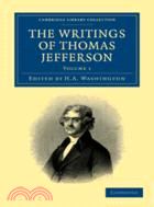The Writings of Thomas Jefferson：Being his Autobiography, Correspondence, Reports, Messages, Addresses, and Other Writings, Official and Private：VOLUME1