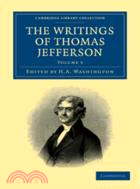 The Writings of Thomas Jefferson：Being his Autobiography, Correspondence, Reports, Messages, Addresses, and Other Writings, Official and Private：VOLUME3