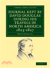 Journal Kept by David Douglas during his Travels in North America 1823–1827：Together with a Particular Description of Thirty-Three Species of American Oaks and Eighteen Species of Pinus
