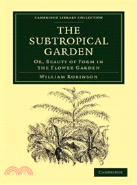 The Subtropical Garden：Or, Beauty of Form in the Flower Garden