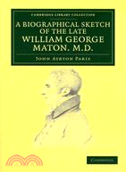 A Biographical Sketch of the Late William George Maton M.D.：Read at an Evening Meeting of the College of Physicians