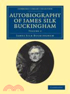 Autobiography of James Silk Buckingham：Including his Voyages, Travels, Adventures, Speculations, Successes and Failures：VOLUME2