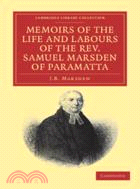 Memoirs of the Life and Labours of the Rev. Samuel Marsden of Paramatta, Senior Chaplain of New South Wales：And of his Early Connexion with the Missions to New Zealand and Tahiti