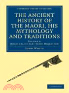 The Ancient History of the Maori, his Mythology and Traditions：VOLUME1