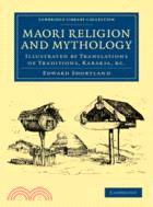 Maori Religion and Mythology：Illustrated by Translations of Traditions, Karakia, etc