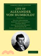 Life of Alexander von Humboldt：Compiled in Commemoration of the Centenary of his Birth：VOLUME2