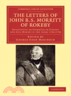 The Letters of John B. S. Morritt of Rokeby：Descriptive of Journeys in Europe and Asia Minor in the Years 1794–1796