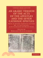 An Arabic Version of the Acts of the Apostles and the Seven Catholic Epistles：From an Eighth or Ninth Century MS. in the Convent of St. Catharine on Mount Sinai