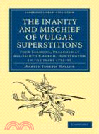 The Inanity and Mischief of Vulgar Superstitions：Four Sermons, Preached at All-Saint's Church, Huntington in the Years 1792, 1793, 1794, 1795