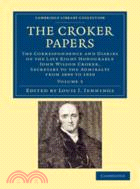 The Croker Papers：The Correspondence and Diaries of the Late Right Honourable John Wilson Croker, LL.D., F.R.S., Secretary to the Admiralty from 1809 to 1830：VOLUME3