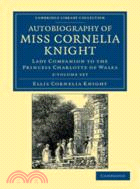 Autobiography of Miss Cornelia Knight 2 Volume Set：Lady Companion to the Princess Charlotte of Wales