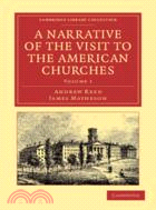 A Narrative of the Visit to the American Churches：By the Deputation from the Congregation Union of England and Wales：VOLUME1