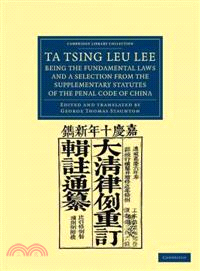 Ta Tsing Leu Lee; Being the Fundamental Laws, and a Selection from the Supplementary Statutes, of the Penal Code of China
