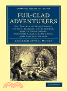 Fur-clad Adventurers ― Or, Travels in Skin-canoes, on Dog-sledges, on Reindeer, and on Snow-shoes, Through Alaska, Kamchatka, and Eastern Siberia