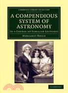 A Compendious System of Astronomy：In a Course of Familiar Lectures