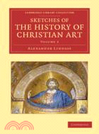 Sketches of the History of Christian Art：VOLUME3