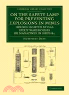 On the Safety Lamp for Preventing Explosions in Mines, Houses Lighted by Gas, Spirit Warehouses, or Magazines in Ships, etc.：With Some Researches on Flame