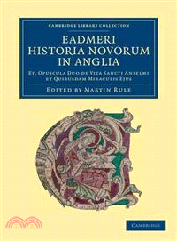 Eadmeri Historia Novorum in Anglia ― Et, Opuscula Duo De Vita Sancti Anselmi Et Quibusdam Miraculis Ejus