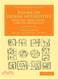 Essays on Indian Antiquities, Historic, Numismatic, and Palaeographic — To Which Are Added Tables, Illustrative of Indian History, Chronology, Modern Coinages, Weights, Measures, Etc.