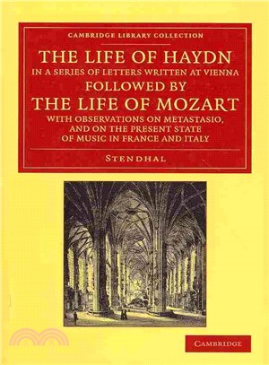 The Life of Haydn, in a Series of Letters Written at Vienna ― Followed by the Life of Mozart, With Observations on Metastasio, and on the Present State of Music in France and Italy