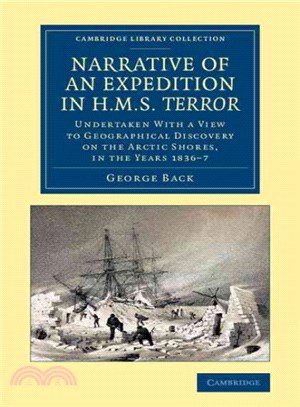 Narrative of an Expedition in Hms Terror ― Undertaken With a View to Geographical Discovery on the Arctic Shores, in the Years 1836-7
