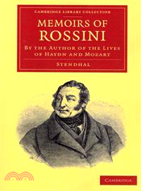Memoirs of Rossini ― By the Author of the Lives of Haydn and Mozart