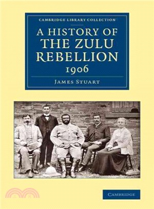 A History of the Zulu Rebellion 1906 ― And of Dinuzulu's Arrest, Trial and Expatriation