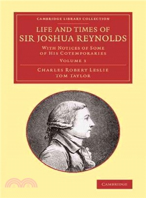 Life and Times of Sir Joshua Reynolds ― With Notices of Some of His Cotemporaries