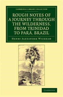 Rough Notes of a Journey Through the Wilderness, from Trinidad to Para, Brazil ― By Way of the Great Cataracts of the Orinoco, Atabapo, and Rio Negro