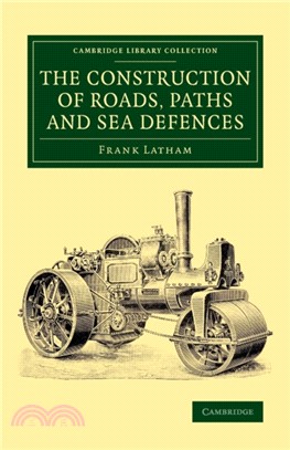 The Construction of Roads, Paths and Sea Defences：With Portions Relating to Private Street Repairs, Specification Clauses, Prices for Estimating, and Engineer's Replies to Queries