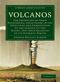Volcanos：The Character of Their Phenomena, Their Share in the Structure and Composition of the Surface of the Globe, and Their Relation to its Internal Forces