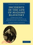 Incidents in the Life of Madame Blavatsky：Compiled from Information Supplied by her Relatives and Friends