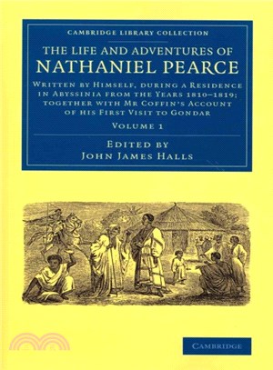 The Life and Adventures of Nathaniel Pearce ― Written by Himself, During a Residence in Abyssinia from the Years 1810-1819; Together With Mr Coffin's Account of His First Visit to Gondar