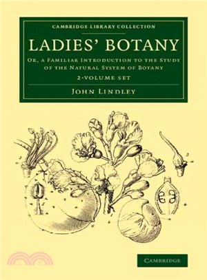 Ladies' Botany ― Or, a Familiar Introduction to the Study of the Natural System of Botany