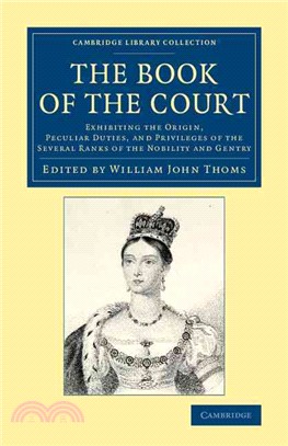 The Book of the Court ― Exhibiting the Origin, Peculiar Duties, and Privileges of the Several Ranks of the Nobility and Gentry