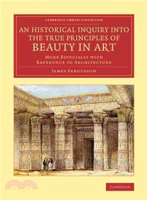 An historical inquiry into the true principles of beauty in art :more especially with reference to architecture /