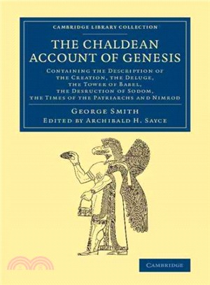 The Chaldean Account of Genesis ― Containing the Description of the Creation, the Fall of Man, the Deluge, the Tower of Babel, the Desruction of Sodom, the Times of the Patriarchs, and