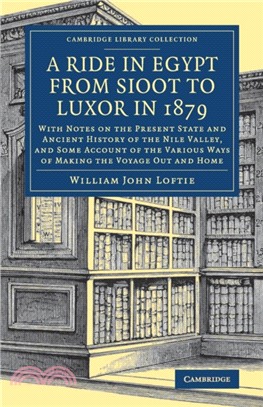 A Ride in Egypt from Sioot to Luxor in 1879：With Notes on the Present State and Ancient History of the Nile Valley, and Some Account of the Various Ways of Making the Voyage out and Home