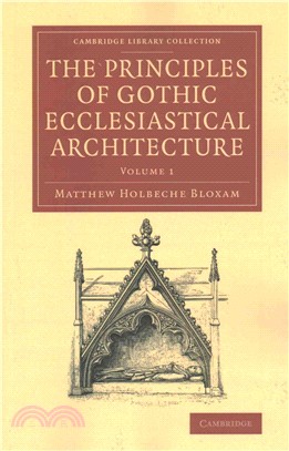 The Principles of Gothic Ecclesiastical Architecture ― With an Explanation of Technical Terms, and a Centenary of Ancient Terms