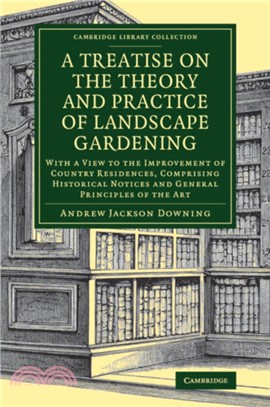 A Treatise on the Theory and Practice of Landscape Gardening：With a View to the Improvement of Country Residences, Comprising Historical Notices and General Principles of the Art