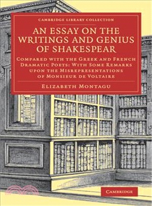 An Essay on the Writings and Genius of Shakespear ― Compared With the Greek and French Dramatic Poets: With Some Remarks upon the Misrepresentations of Monsieur De Voltaire