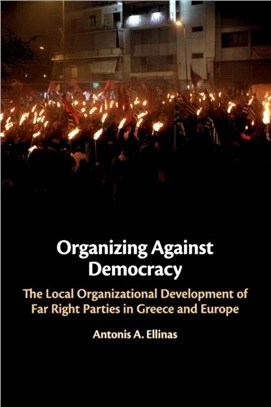 Organizing Against Democracy：The Local Organizational Development of Far Right Parties in Greece and Europe