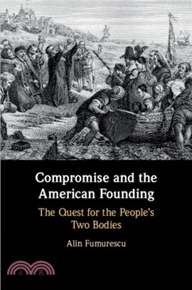 Compromise and the American Founding：The Quest for the People's Two Bodies