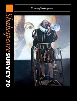 Shakespeare Survey 70: Volume 70：Creating Shakespeare