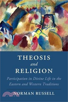 Theosis and Religion: Participation in Divine Life in the Eastern and Western Traditions
