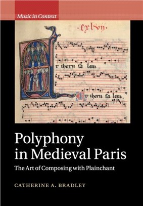 Polyphony in Medieval Paris：The Art of Composing with Plainchant