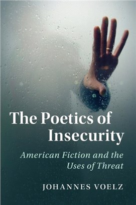 The Poetics of Insecurity：American Fiction and the Uses of Threat