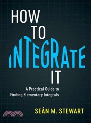 How to Integrate It ─ A Practical Guide to Finding Elementary Integrals