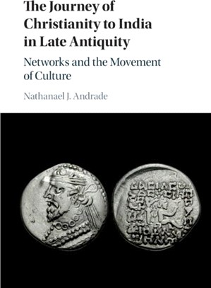 The Journey of Christianity to India in Late Antiquity：Networks and the Movement of Culture